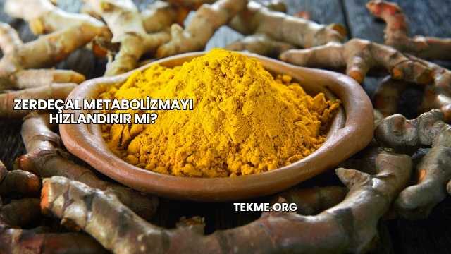 Zerdeçal Metabolizmayı Hızlandırır mı?