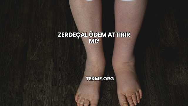 Zerdeçal Ödem Attırır mı?