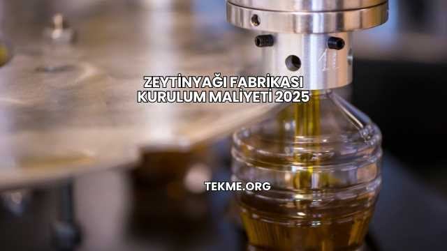 Zeytinyağı Fabrikası Kurulum Maliyeti 2025