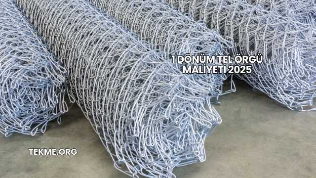 1 Dönüm Tel Örgü Maliyeti 2025