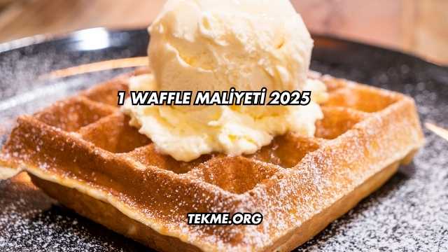 1 Waffle Maliyeti 2025