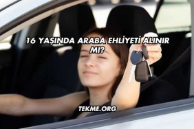 16 Yaşında Araba Ehliyeti Alınır mı?