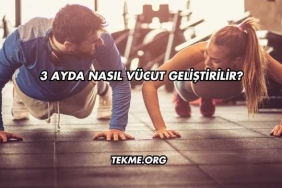 3 Ayda Nasıl Vücut Geliştirilir?