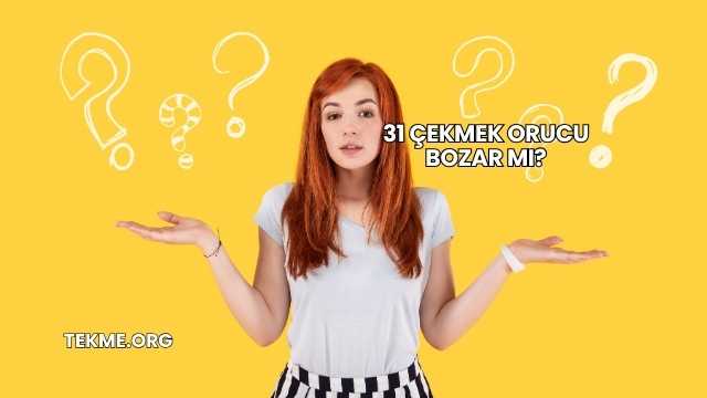 31 Çekmek Orucu Bozar mı?