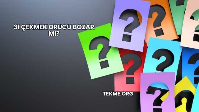 31 Çekmek Orucu Bozar mı?