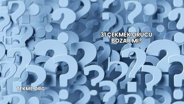 31 Çekmek Orucu Bozar mı?