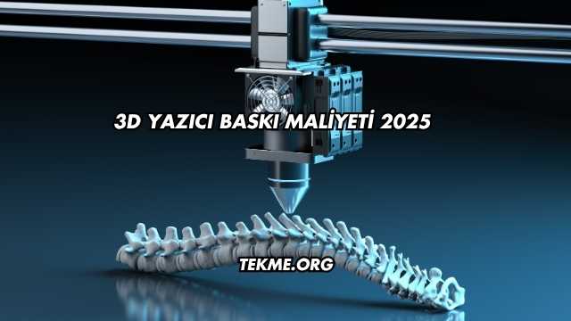 3D Yazıcı Baskı Maliyeti 2025