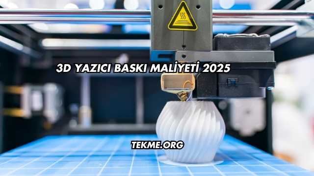3D Yazıcı Baskı Maliyeti 2025