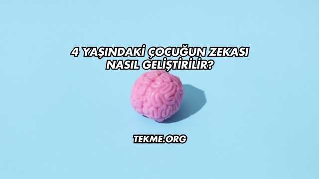 4 Yaşındaki Çocuğun Zekası Nasıl Geliştirilir?