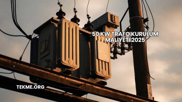 50 kW Trafo Kurulum Maliyeti 2025