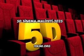 5D Sinema Maliyeti 2025