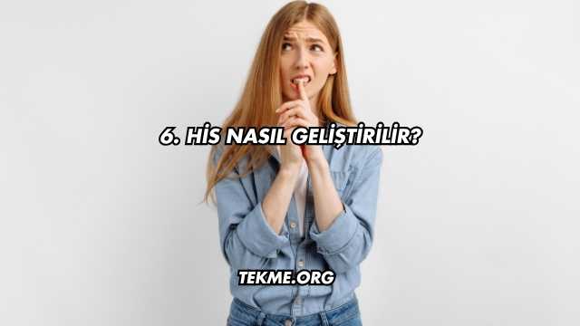 6. His Nasıl Geliştirilir?