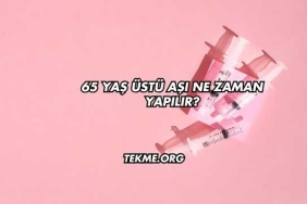 65 Yaş Üstü Aşı Ne Zaman Yapılır?