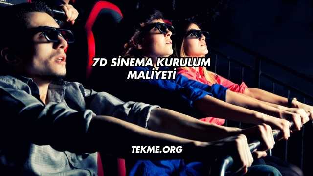 7D Sinema Kurulum Maliyeti