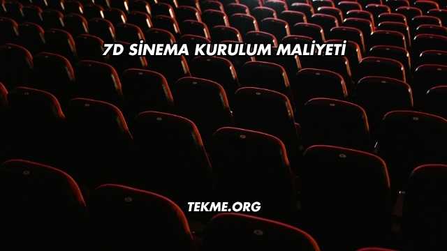 7D Sinema Kurulum Maliyeti