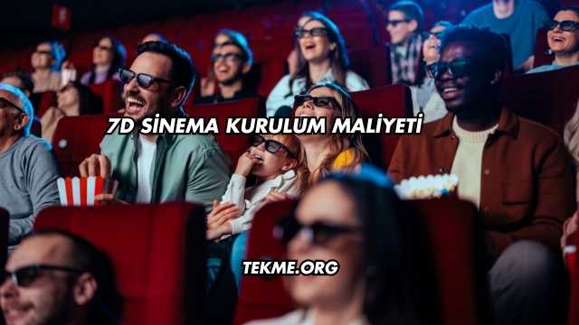 7D Sinema Kurulum Maliyeti
