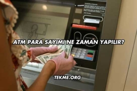 ATM Para Sayımı Ne Zaman Yapılır?