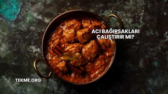 Acı Bağırsakları Çalıştırır mı?