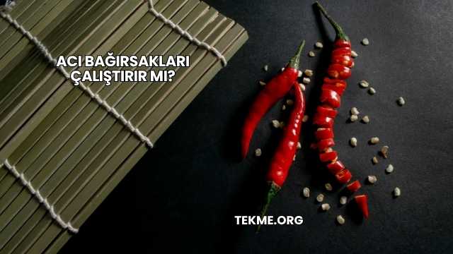Acı Bağırsakları Çalıştırır mı?