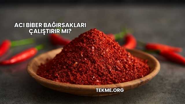 Acı Biber Bağırsakları Çalıştırır mı?