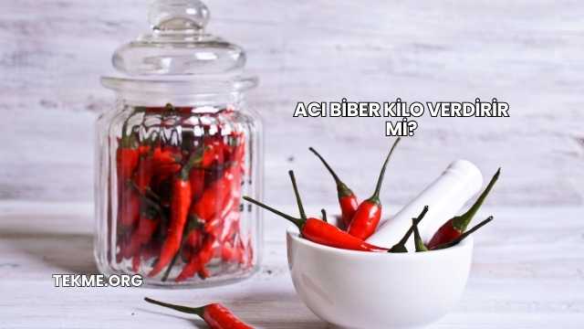 Acı Biber Kilo Verdirir mi?