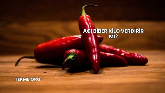 Acı Biber Kilo Verdirir mi?