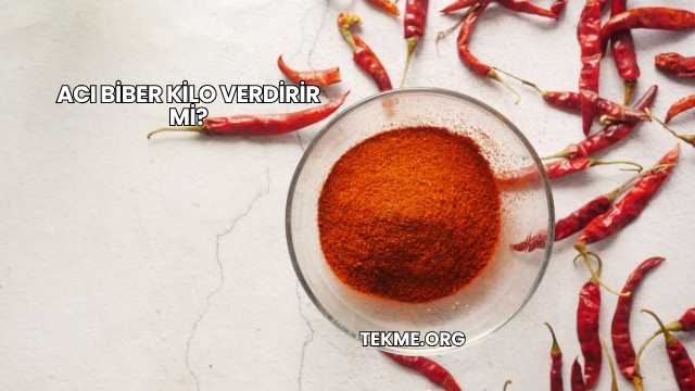 Acı Biber Kilo Verdirir mi?