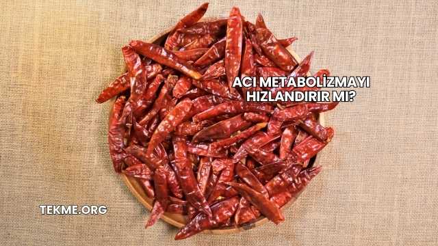 Acı Metabolizmayı Hızlandırır mı?