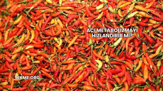 Acı Metabolizmayı Hızlandırır mı?