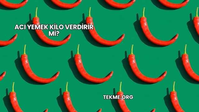 Acı Yemek Kilo Verdirir mi?