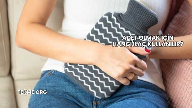 Adet Olmak İçin Hangi İlaç Kullanılır?