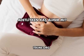 Adetliyken Kaş Alınır mı?
