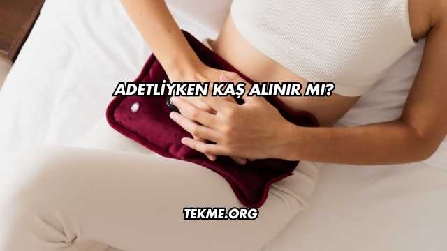 Adetliyken Kaş Alınır mı?