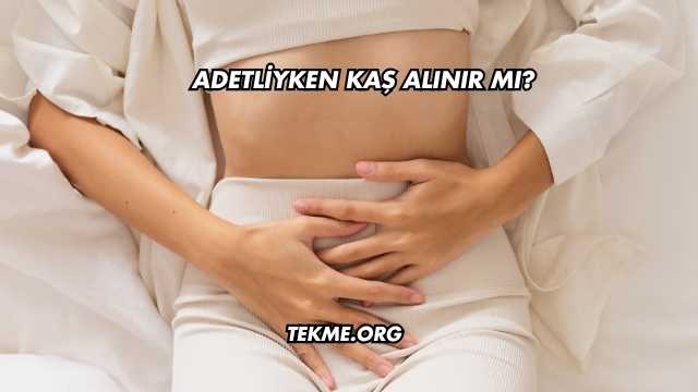 Adetliyken Kaş Alınır mı?