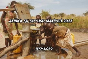 Afrika Su Kuyusu Maliyeti 2025