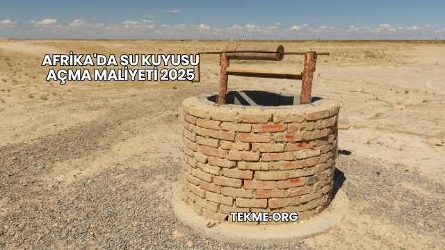 Afrika'da Su Kuyusu Açma Maliyeti 2025