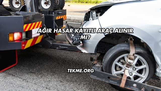 Ağır Hasar Kayıtlı Araç Alınır mı?