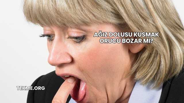 Ağız Dolusu Kusmak Orucu Bozar mı?