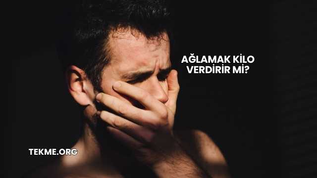 Ağlamak Kilo Verdirir mi?