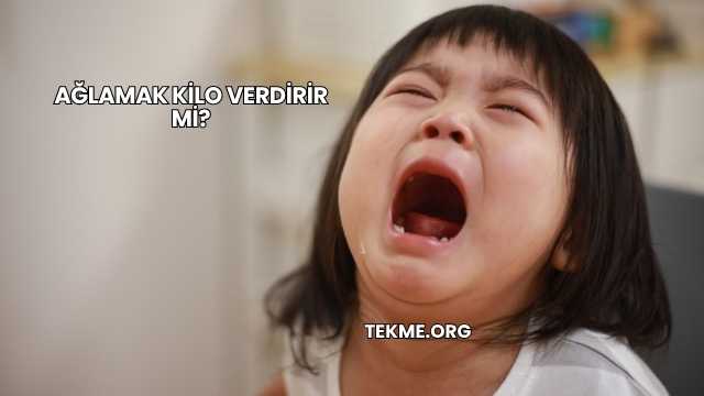 Ağlamak Kilo Verdirir mi?