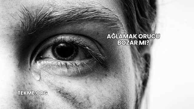 Ağlamak Orucu Bozar mı?