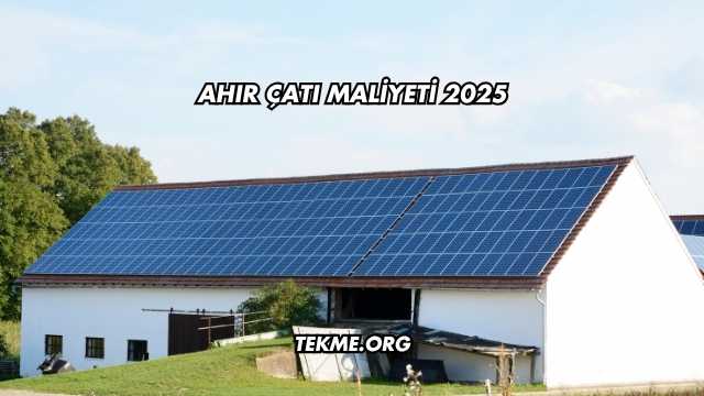 Ahır Çatı Maliyeti 2025