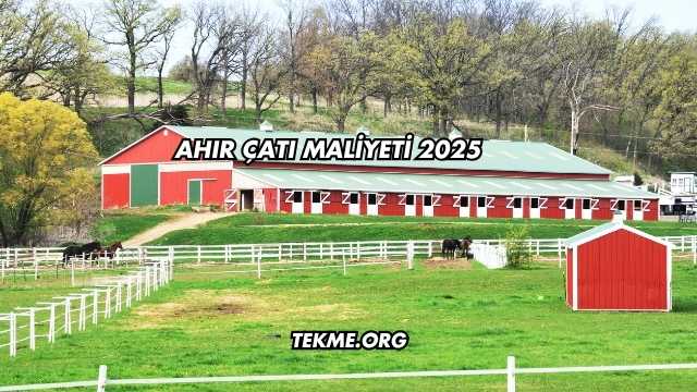 Ahır Çatı Maliyeti 2025
