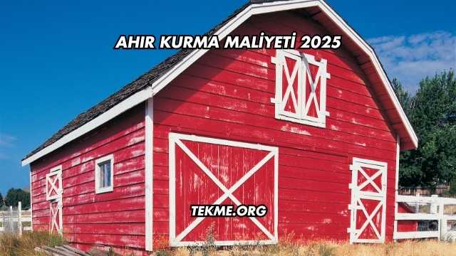 Ahır Kurma Maliyeti 2025