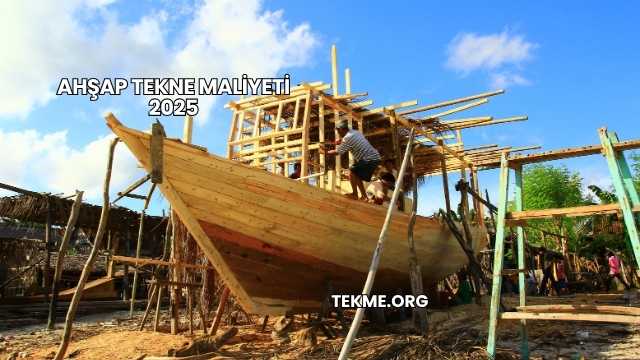 Ahşap Tekne Maliyeti 2025