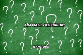 Aim Nasıl Geliştirilir?