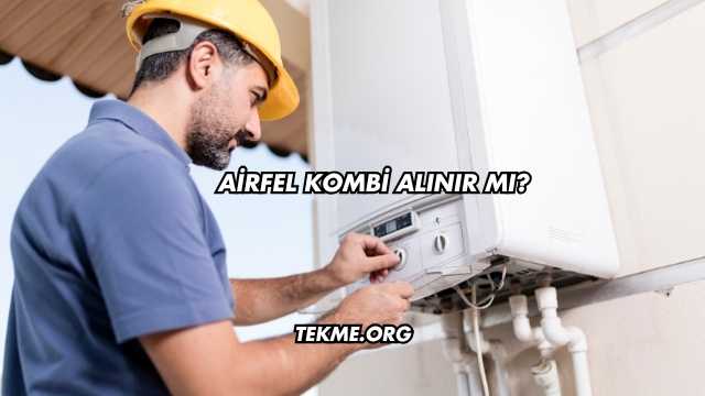 Airfel Kombi Alınır mı?
