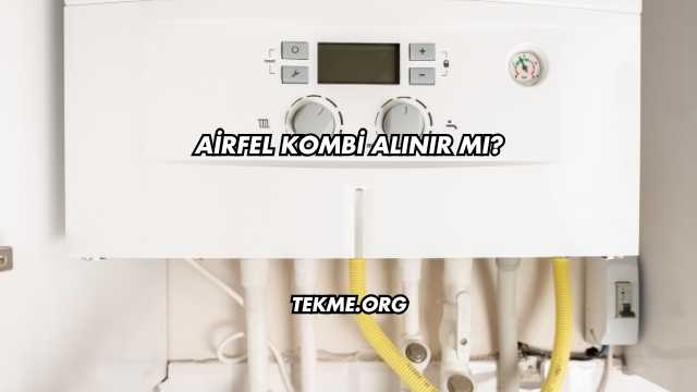 Airfel Kombi Alınır mı?