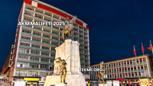 Akm Maliyeti 2025