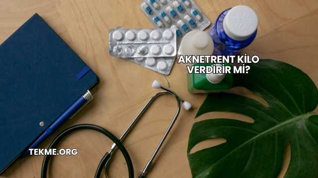 Aknetrent Kilo Verdirir mi?